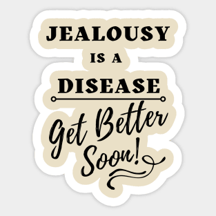 Jealousy is a Disease - Get Better Soon Sticker